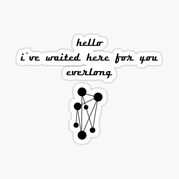 hello i've waited here for you Sticker