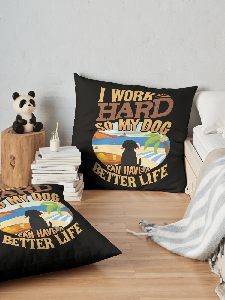 Alternate view of I Work Hard So My Labrador Retriever Can Have A Better Life - Funny Labrador Retriever Design Floor Pillow