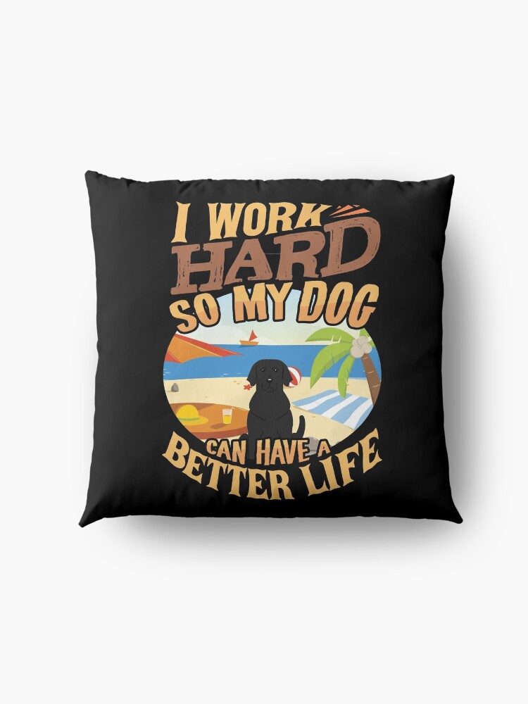 Alternate view of I Work Hard So My Labrador Retriever Can Have A Better Life - Funny Labrador Retriever Design Floor Pillow