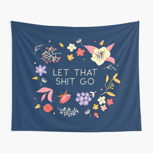 let that shit go _ flowers and typography no2 Tapestry