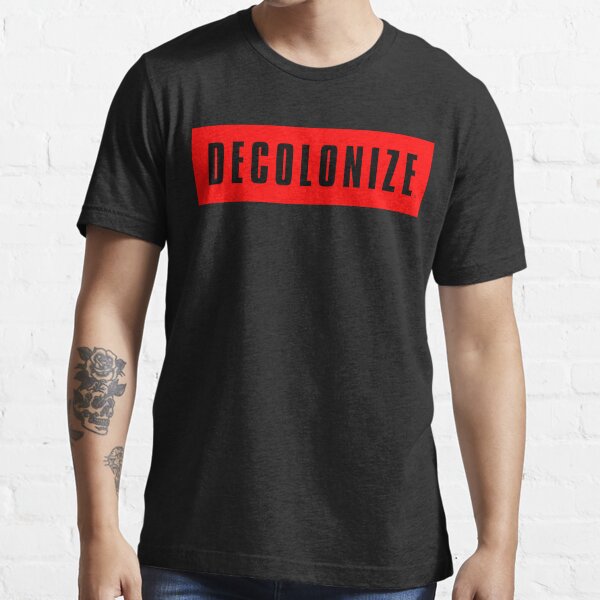 Decolonize Your Mind - Stay Woke - Resist & Protest Essential T-Shirt