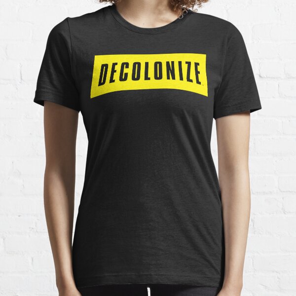 Decolonize Your Mind - Stay Woke - Resist & Protest Essential T-Shirt
