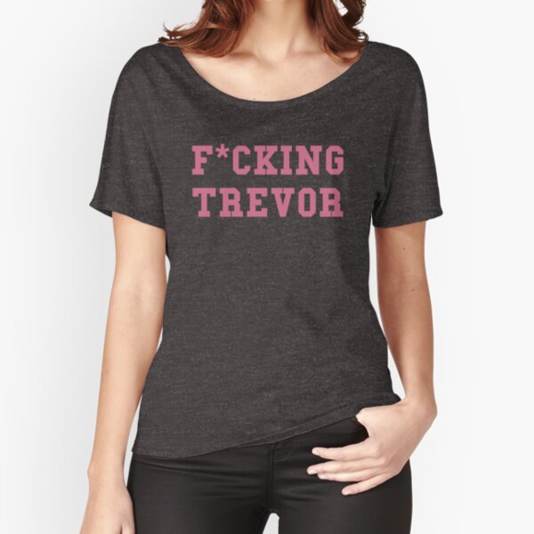 Fucking Trevor Relaxed Fit T-Shirt
