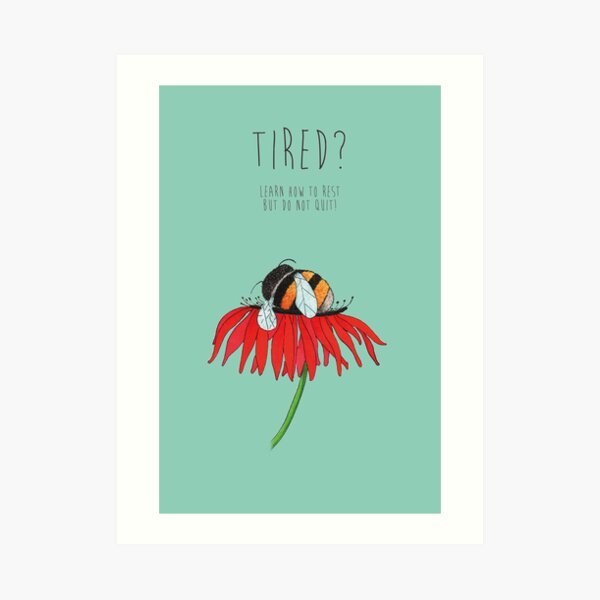 Tired? Learn how to rest but do not quit! Art Print