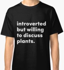 Introverted but willing to discuss plants - Original Design by @jrlefrancois Classic T-Shirt