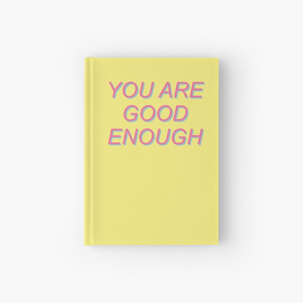 You Are Good Enough Mental Health Positivity Aesthetic Hardcover Journal By Spacedoglaika Redbubble