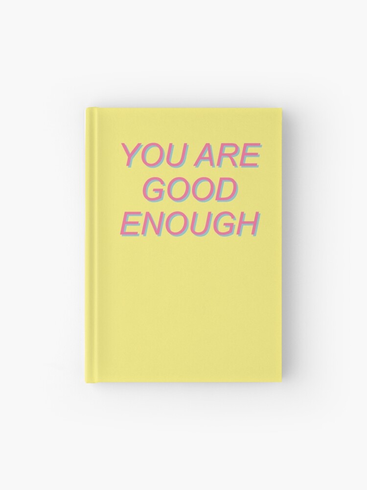 You Are Good Enough Mental Health Positivity Aesthetic Hardcover Journal By Spacedoglaika Redbubble