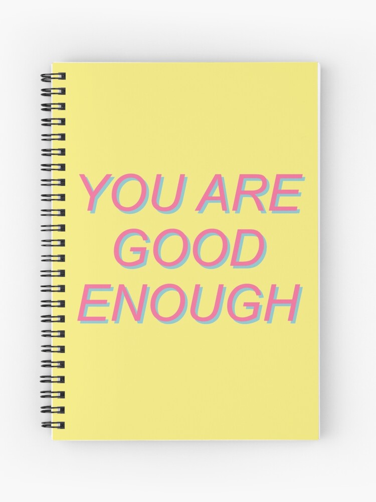 You Are Good Enough Mental Health Positivity Aesthetic Spiral Notebook By Spacedoglaika Redbubble