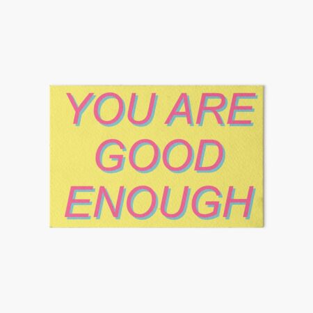 Good Enough Mental Health Positivity Aesthetic Art Board Print By Spacedoglaika Redbubble