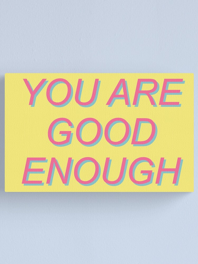 You Are Good Enough Mental Health Positivity Aesthetic Canvas Print By Spacedoglaika Redbubble