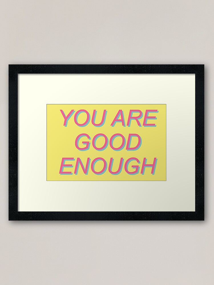 You Are Good Enough Mental Health Positivity Aesthetic Framed Art Print By Spacedoglaika Redbubble