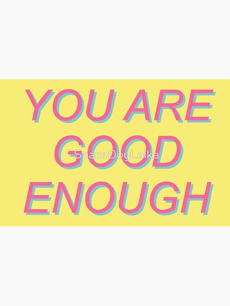 You Are Good Enough Mental Health Positivity Aesthetic Greeting Card By Spacedoglaika Redbubble