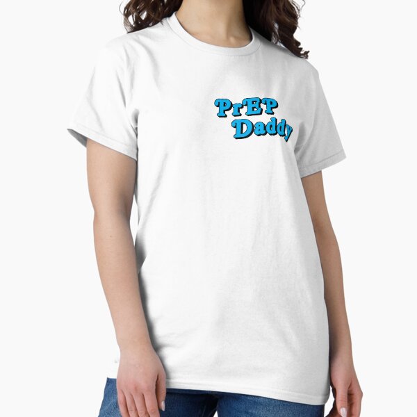 PrEP Daddy Classic T-Shirt