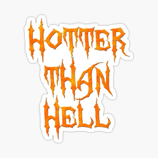 Hotter Than Hell Stickers Redbubble 