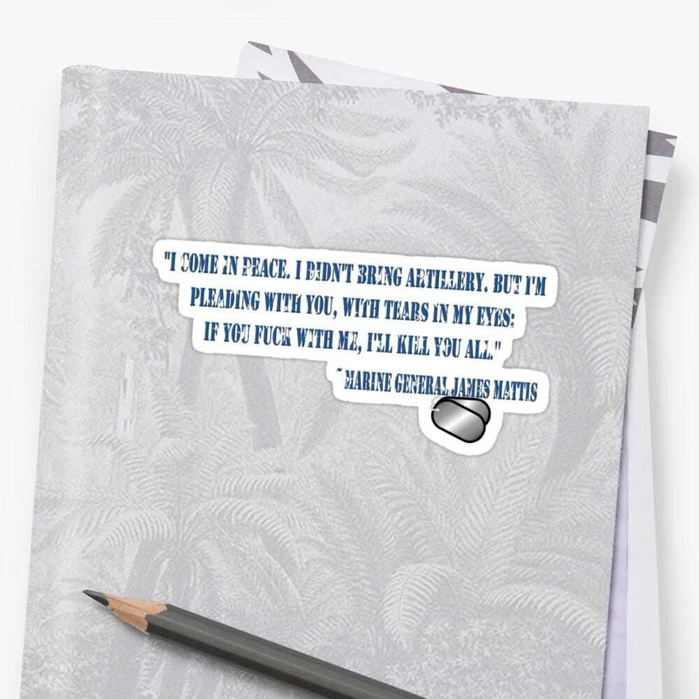 "General James Mattis Quote" Sticker by SaraWood0913 | Redbubble