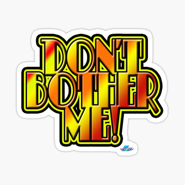Dont Bother Me Stickers | Redbubble