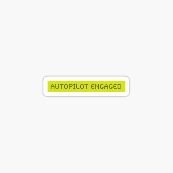 "LCD Autopilot Engaged" Sticker by RonMarton Redbubble