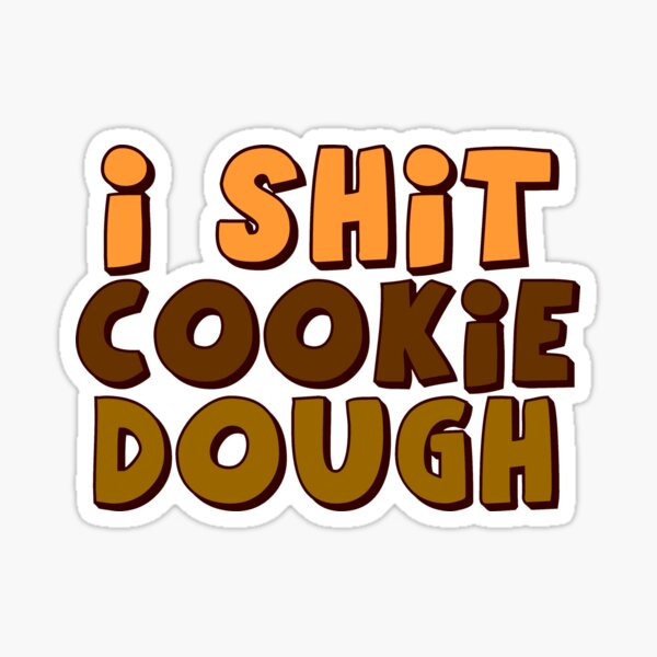 i shit cookie dough Sticker