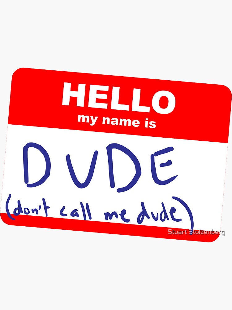 Hi My Name Is Dude Sticker For Sale By Stuartist Redbubble
