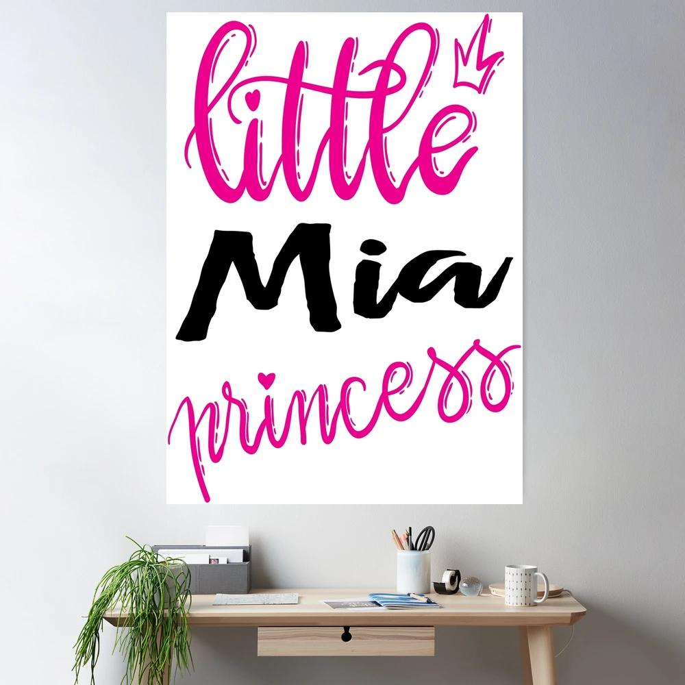 Little Mia Princess Mia My Name is Mia!  Poster for Sale by ProjectX23 |  Redbubble