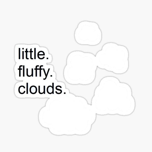 Item preview, Little. Fluffy. Clouds. designed and sold by bradleyray2.
