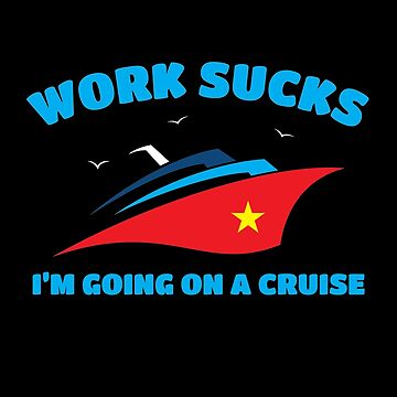 Cruise Lover Gifts Work Sucks I'm Going On A Cruise | Poster