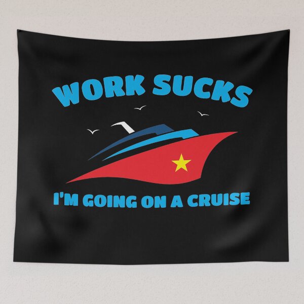 Item preview, Work Sucks I'm Going On A Cruise  designed and sold by offthedome.
