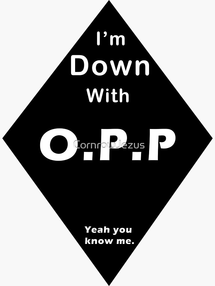 I'm Down With OPP by CornrowJezus