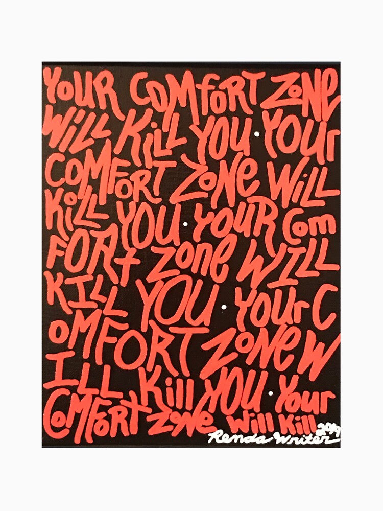 "Your Comfort Zone Will Kill You by Renda Writer" Tshirt by