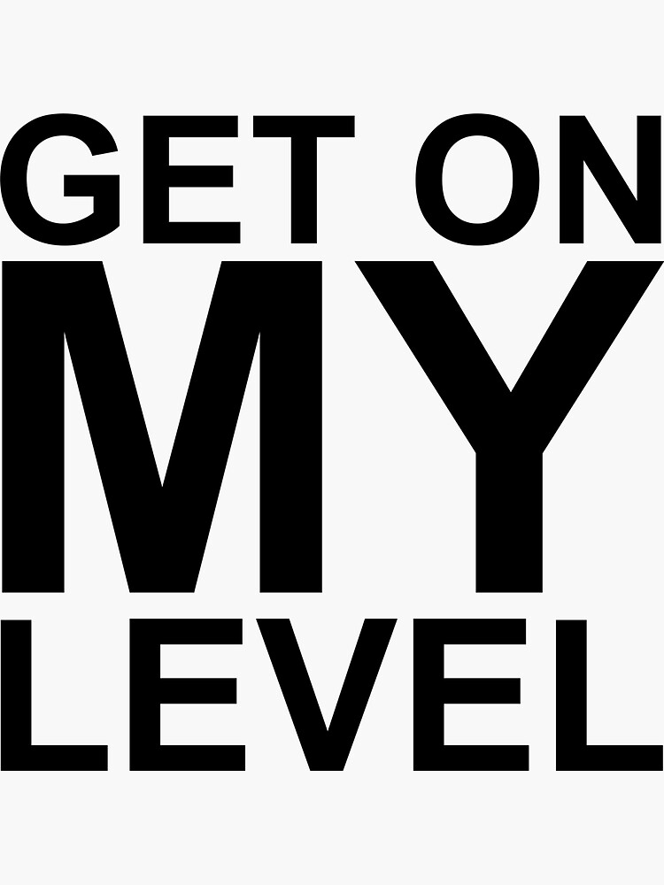 Стикер Level up. .Get on my Level. My Level. In my Level.