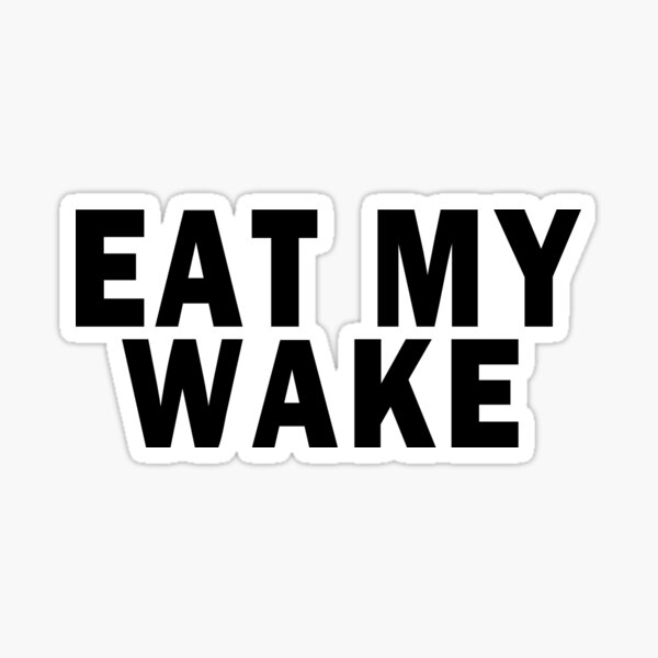 Item preview, EAT MY WAKE designed and sold by Marcia Rubin.