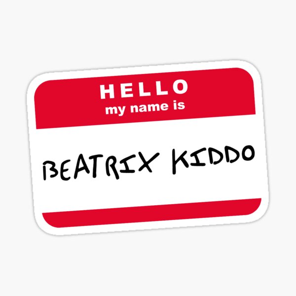 Hello my name is Beatrix Kiddo Sticker