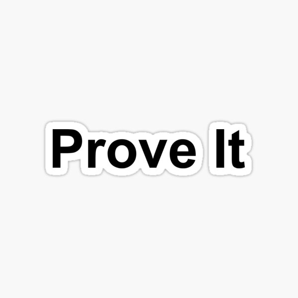 Prove It Stickers | Redbubble