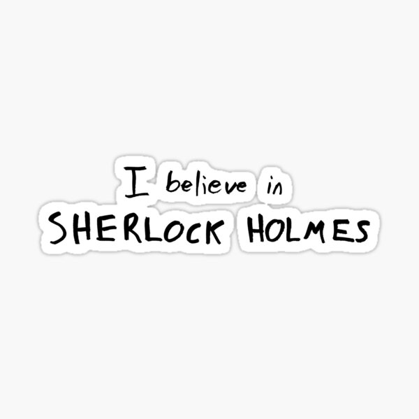 Believe Holmes I In Sherlock Stickers | Redbubble