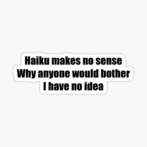 Item preview, Haiku Makes No Sense designed and sold by runninragged.