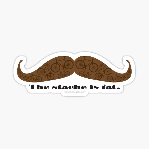 The Stache Is Fat Sticker For Sale By Mfbike Redbubble