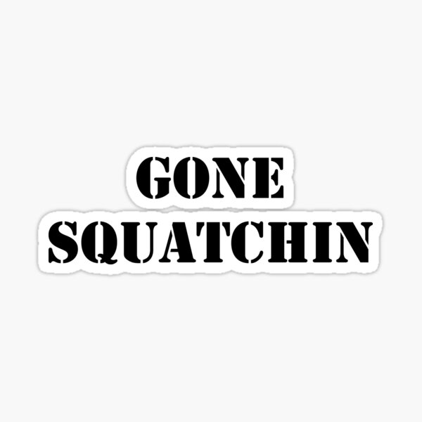 Gone Squatchin Sticker