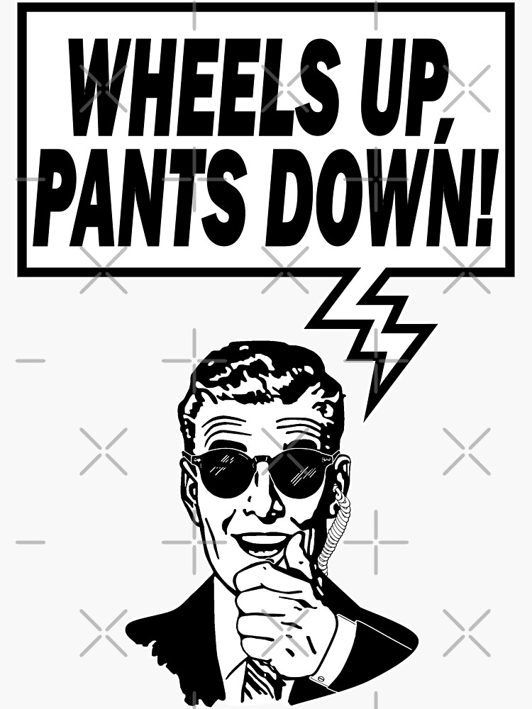 "Wheels Up Pants Down" Sticker for Sale by AngryMongo Redbubble