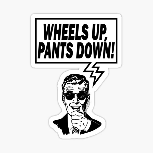 "Wheels Up Pants Down" Sticker for Sale by AngryMongo Redbubble