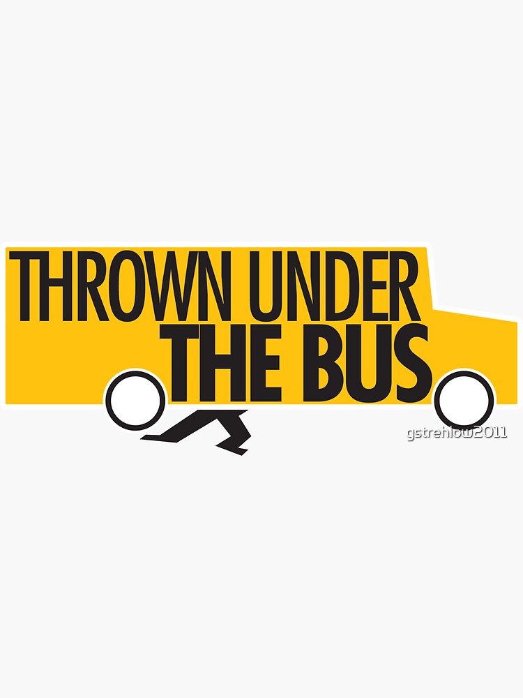 "Thrown under the bus." Sticker for Sale by gstrehlow2011 Redbubble