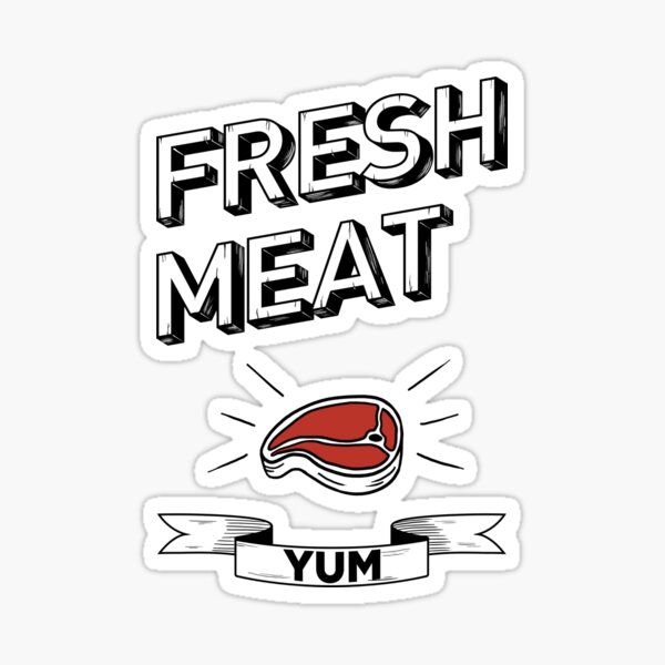 Fresh Meat Sticker By Kylebunker Redbubble