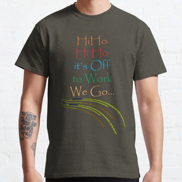 Hi Ho Hi Ho it's off to work... Classic T-Shirt