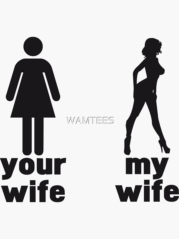 Your Wife Vs My Wife Sticker For Sale By Wamtees Redbubble