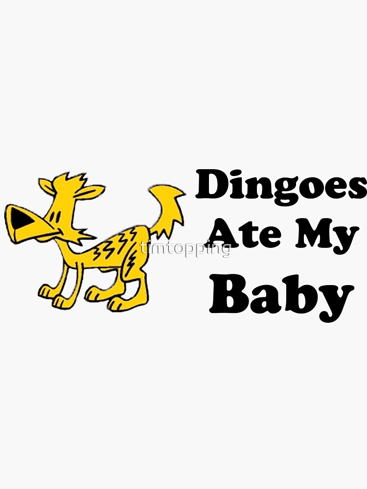 "Dingoes ate my baby" Sticker by timtopping Redbubble