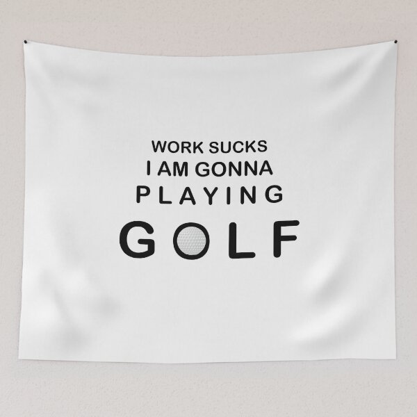 Item preview, Work sucks I am gonna playing GOLF designed and sold by AndiHK.