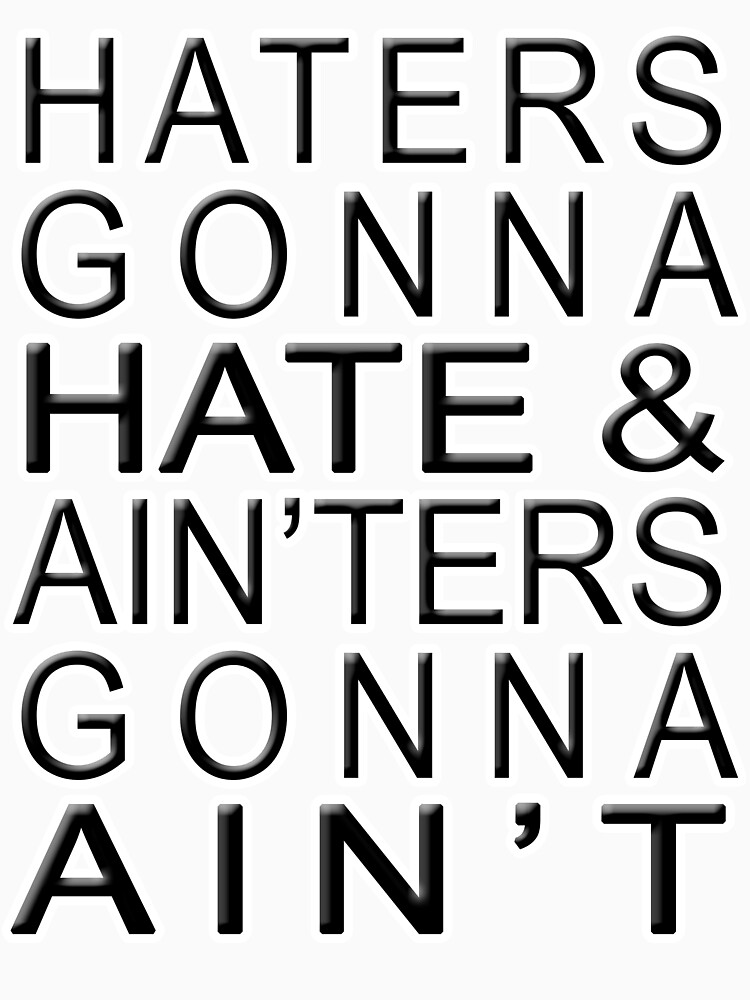 "Haters Gonna Hate & Ain'ter Gonna Ain't" Tshirt for Sale by jammin