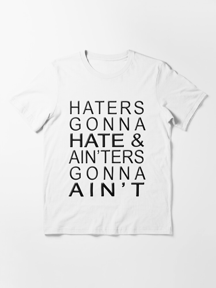 "Haters Gonna Hate & Ain'ter Gonna Ain't" Tshirt for Sale by jammin