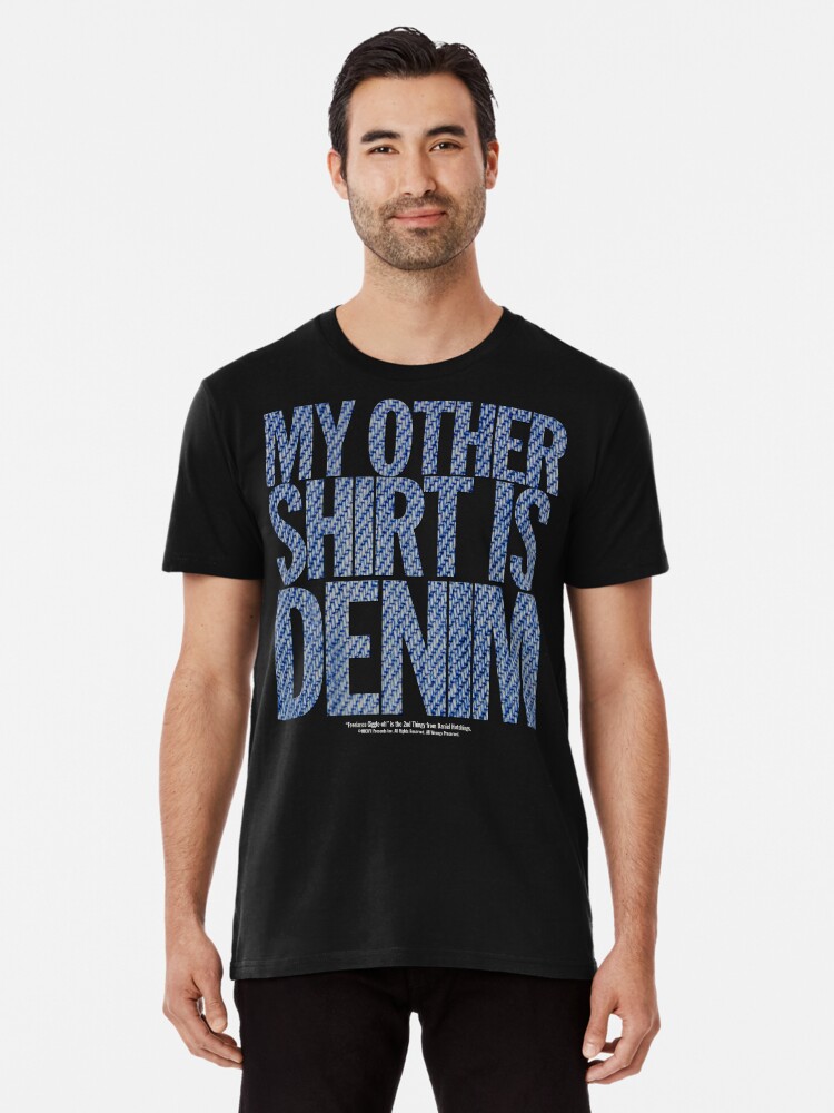 Thumbnail 1 of 6, Premium T-Shirt, "My Other Shirt is Denim" - Freelance Giggle-oh - Men's T-Shirt designed and sold by PresentsInc.