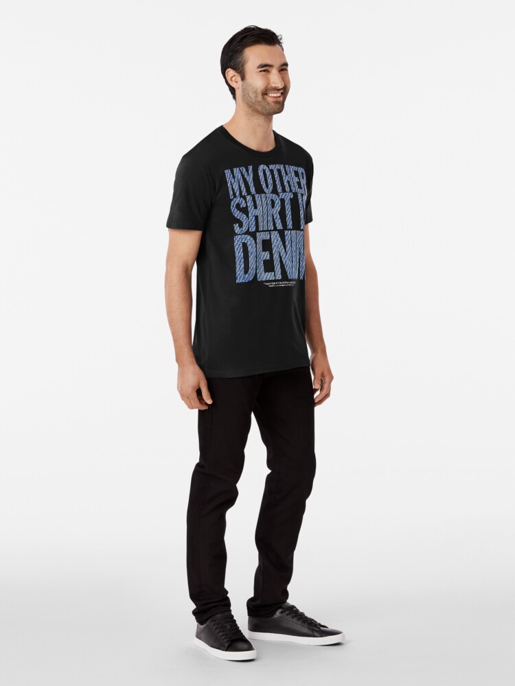Thumbnail 3 of 6, Premium T-Shirt, "My Other Shirt is Denim" - Freelance Giggle-oh - Men's T-Shirt designed and sold by PresentsInc.