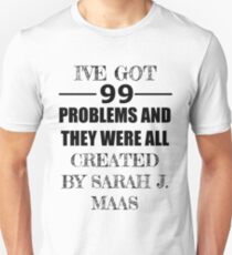 99 Problems, All Created by Sarah J. Maas Unisex T-Shirt